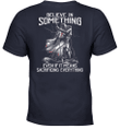 Believe In Something Even If It Means Sacrificing Everything Knight Templar T-Shirt