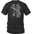 It Is Not Over When You Loser It Is Over When You Quit Knight Templar T-Shirt