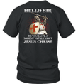 Hello Sir Do You Have A Moment To Talk About Jesus Christ Warrior Of Christ T-Shirt