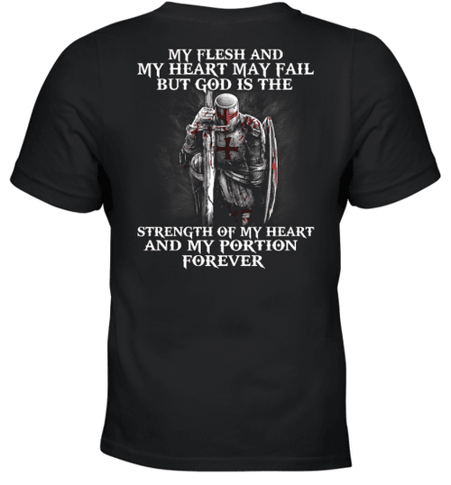 My Flesh And My Heart May Fail But God Is The Strength Of My Heart Forever Knight Templar T-Shirt