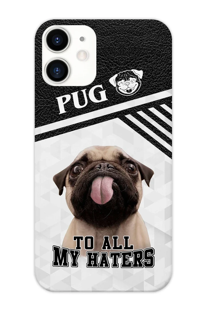 PUG To all my haters Phonecase DHL-24TT003