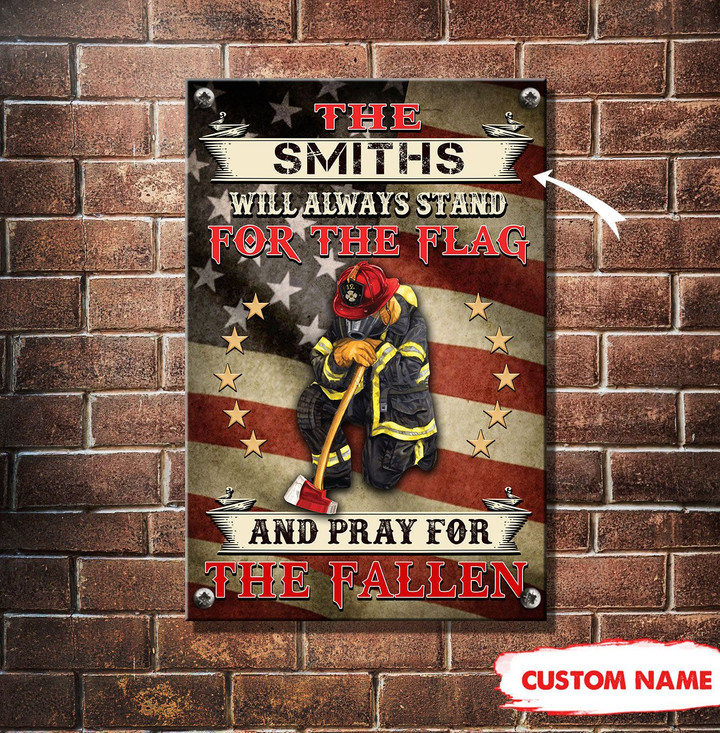 Personalized Will Always Stand For The Flag And Pray For The Fallen Firefighter Metal Sign PM-29FCT02
