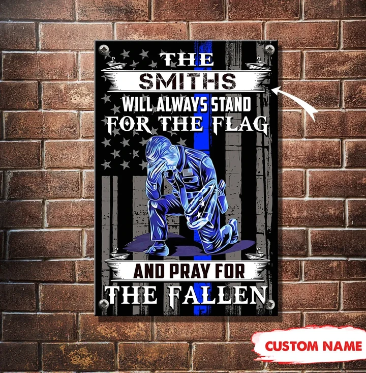 Personalized Will Always Stand For The Flag And Pray For The Fallen Poilice Metal Sign PM-29FCT03