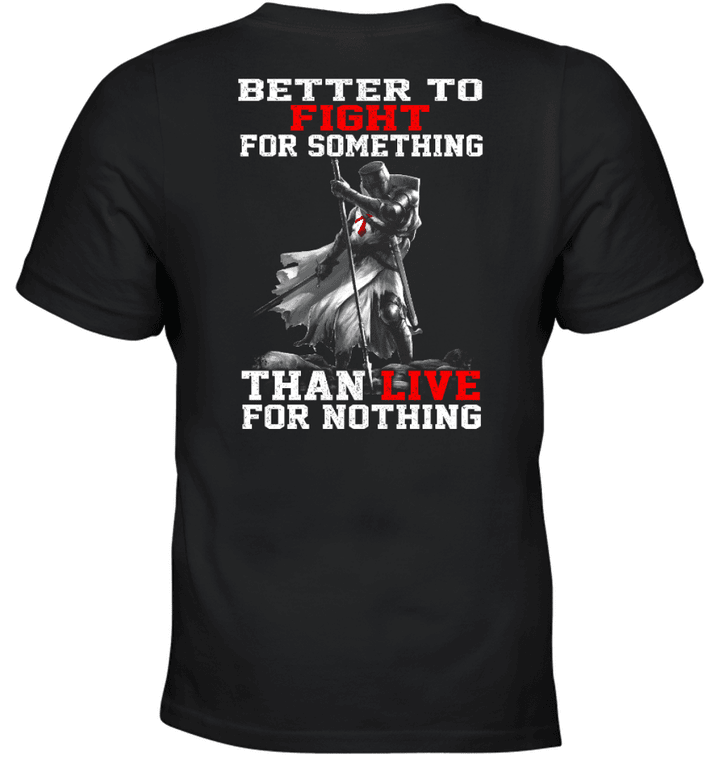 Better To Fight For Something Than Live For Nothing Knight Templar T-Shirt