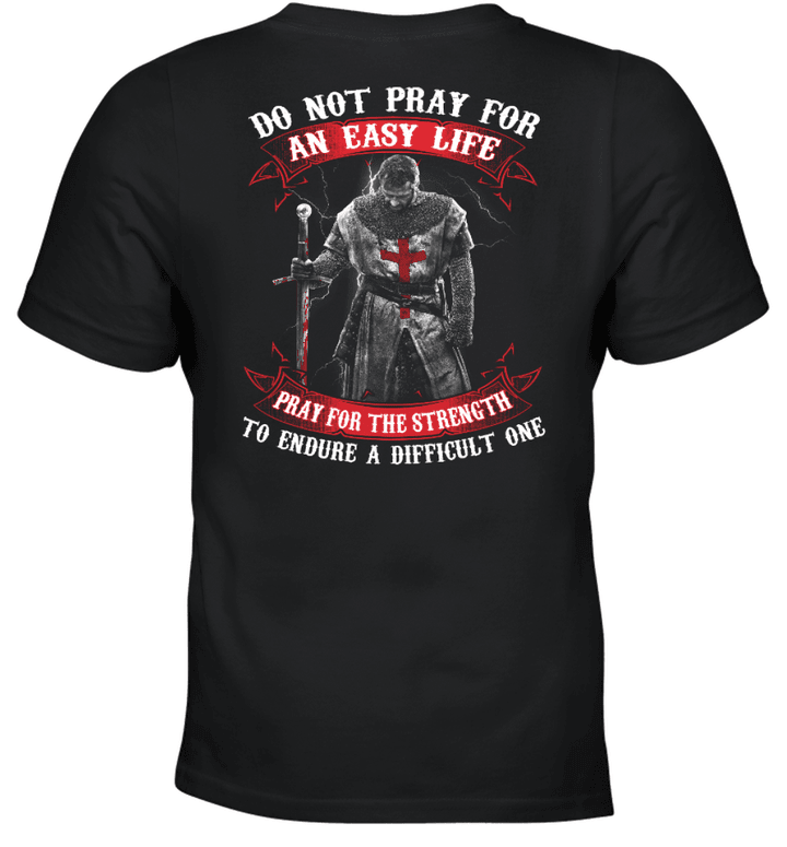 Do Not Pray For An Easy Life Pray For The Strength Knight Templar T-Shirt