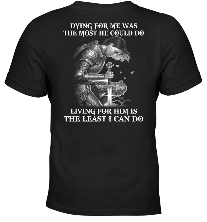 Dying For Me Was The Most He Could Do Living For Him Is The Least I Can Do Knight Templar T-Shirt