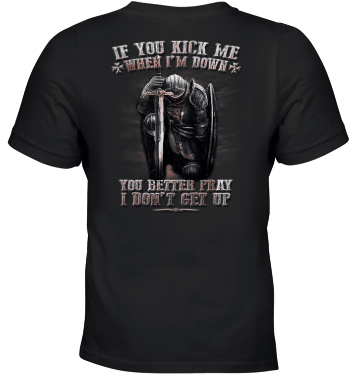 If You Kick Me When I Am Down You Better Pray I Do Not Get Up Knight Templar T-Shirt