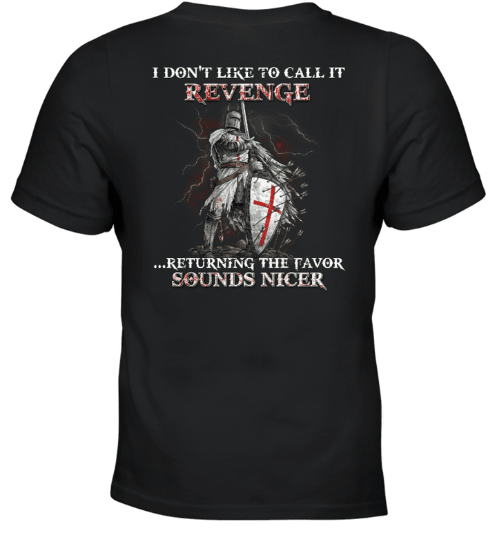 I Do Not Like To Call It Revenge Returning The Favor Sounds Nicer Knight Templar T-Shirt