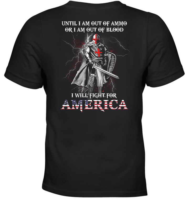 Until I Am Out Of Ammo Or I Am Out Of Blood I Will Fight For America Knight Templar T-Shirt