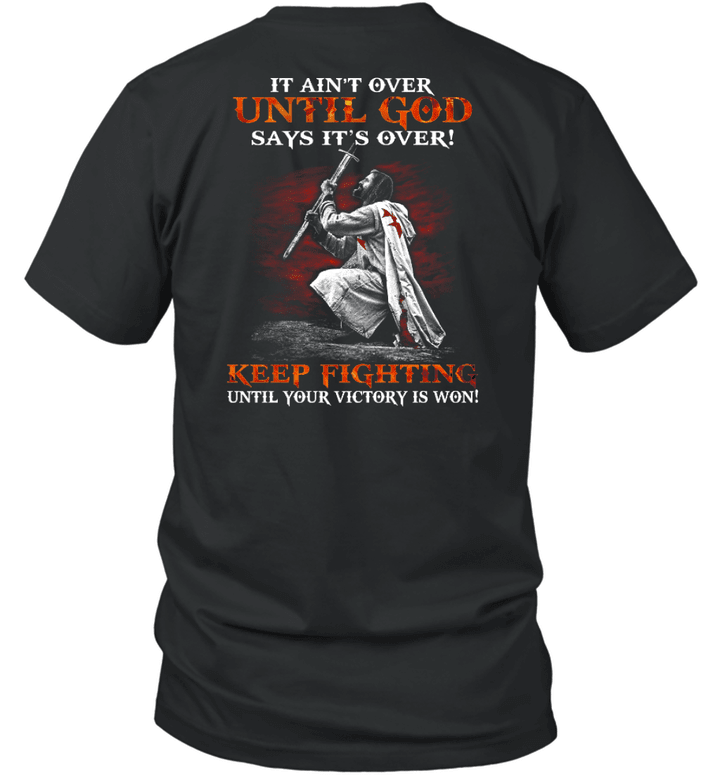 It Aint Over Until God Say It Is Over Knight Templar T-Shirt