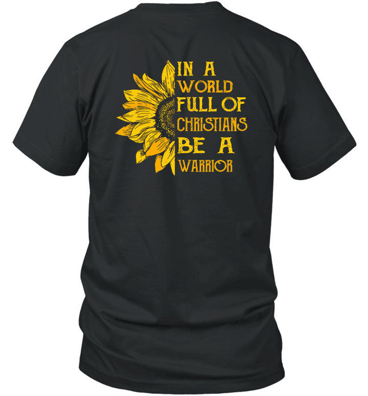 In A World Full Of Christians Be A Warrior Flower T-Shirt
