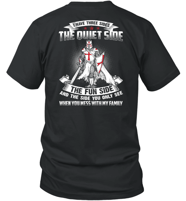 I Have Three Sides The Quiet Side Fun Side And The Side When You Mess With My Family Knight T-Shirt