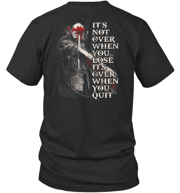 It Is Not Over When You Loser It Is Over When You Quit Knight Templar T-Shirt