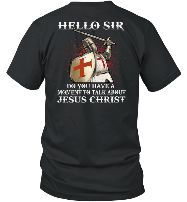 Hello Sir Do You Have A Moment To Talk About Jesus Christ Warrior Of Christ T-Shirt