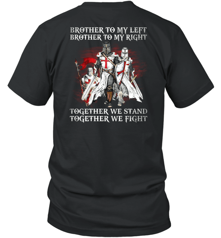 Brother To My Left Brother To My Right Together We Stand Together We Fight Knight Templar T-Shirt