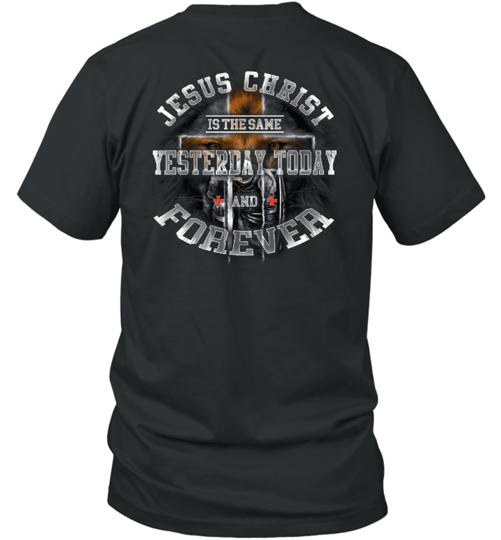 Jesus Christ Is The Same Yesterday Today & Forever Warrior Of Chirst T-Shirt