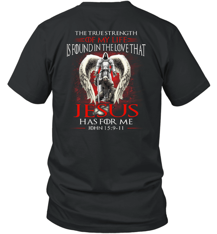 The True Strength Is Found in The Love That Jesus Has for Me Warrior Of Christ T-Shirt