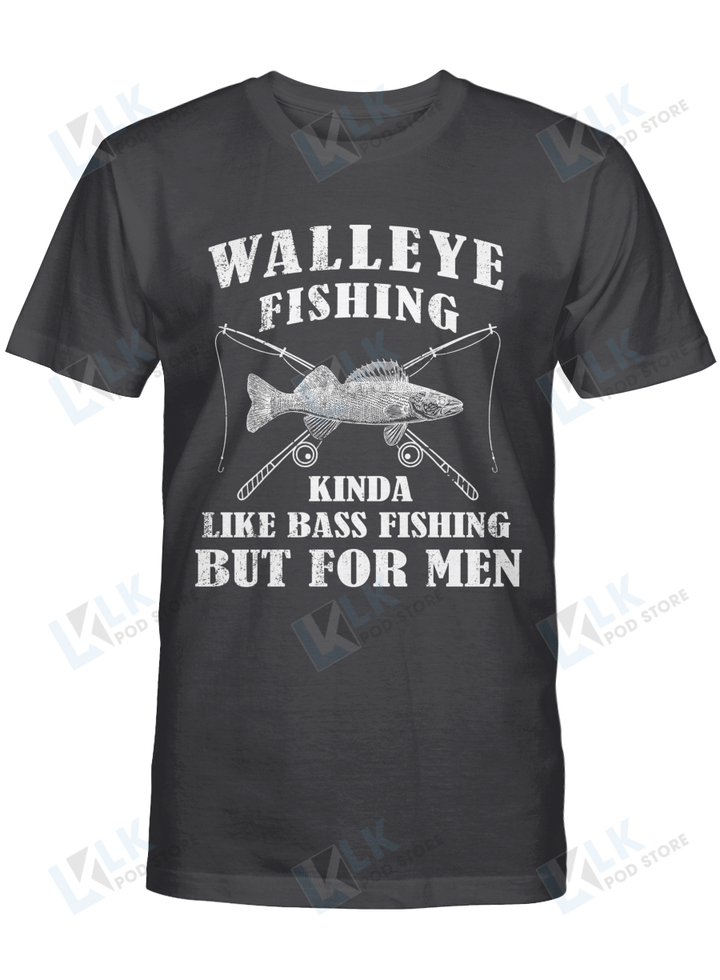 FISHING - SHIRT 9 WALLEYE FISHING KINDA LIKE BASS FISHING BUT FOR MEN