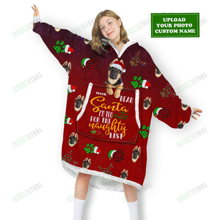 Dear Santa I'm Too Cute For The Naughty List German Shepherd Dog Christmas Custom Name And Photo Oversized Hoodie Oodie Blanket 3D Apparel