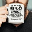 To My Dear Son In Law I Didn T Give You The Gift Of Life But I Gave You My Gorgeous Redhead Love Your Mother In Law Mug Gift Son In Law