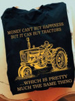 Money Cant Buy Hapiness But Ut Can Buy Tractors Which Is Pretty Much The Same Thing T-shirt Gift For Tractor Fans