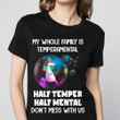 Bubble Unicorn My Whole Family Is Temperamental Half Temper Half Mental Dont Mess With Us Funny T-shirt Gift For Women