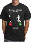 Sorry I Missed Your Call I Was On My Other Line Go Fishing T-shirt Gift For Fishing Lovers