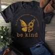 Half Butterly Half Sunflower In A World Where You Can Be Anything Be Kind T-shirt Gift For Hippie Lovers
