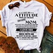 I Get My Attitude From My Awesome Mom I Love Her T-shirt Gift For Moms