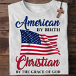 American By Birth Christian By Grace Of God T-shirt Gift For Americans