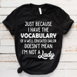 Just Because I Have The Vocabulary Of A Well Educated Sailor I'm Not A Lady Quote T-shirt Gift For Yourself