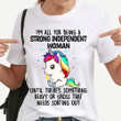 I M All For Being A Strong Independent Woman Until There S Something Heavy Or Gross Funny T-shirt Novelty Gift For Her