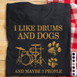 I Like Drums And Dogs And Maybe 3 People T-shirt Gift For Drums And Dogs Lovers