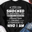 If You Are Shocked By Anything I Say Then You Obviously Haven't Been Paying Attention To Who I Am Funny Sweater Gift For Women