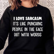 I Love Sarcasm Its Like Hit People In The Face But With Words Funny Sweater Gift For Women