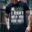 No I Cant Help You For Free Mechanic Funny Sarcastic T-shirt Gift For Mechanic Man