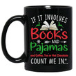 If It Involves Books And Pajamas Count Me In Coffee Mug Gift For Coffee Lovers Pajamas Lovers