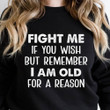 Fight Me If You Wish But Remember I Am Old For A Reason Classic T-Shirt Gift For Yourself