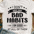 I Dont Have Any Bad Habits I Am Good At All Of Them Classic T-Shirt Gift For Yourself