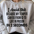 I Avoid Thing Because My Temper Can Go From 0 To Life In Prison In 2 Seconds Classic T-Shirt Gift For Yourself