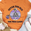 Nevr Too Old For Free Candy Skeleton Halloween T-shirt Best Gift For Halloween Lovers