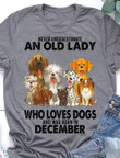 Never Underestimate An Old Lady Who Loves Dogs And Was Born In December T-shirt Best Gift For Dog Lovers