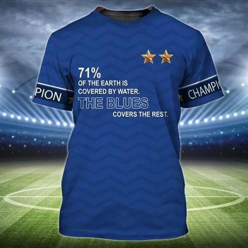 71% of the earth is covered by water the blues covers the rest all designed t shirt gift for Chelsea fans 3D T-shirt