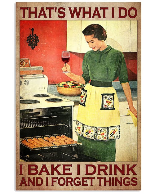 That S What I Do I Bake I Drink And I Forget Things Poster Canvas Gift For Women Love Bake And Drink Poster