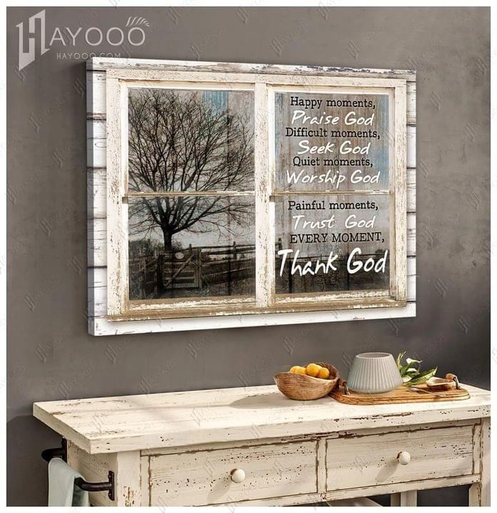Happy moments praise god difficult moments seek god every moment thank god poster canvas
