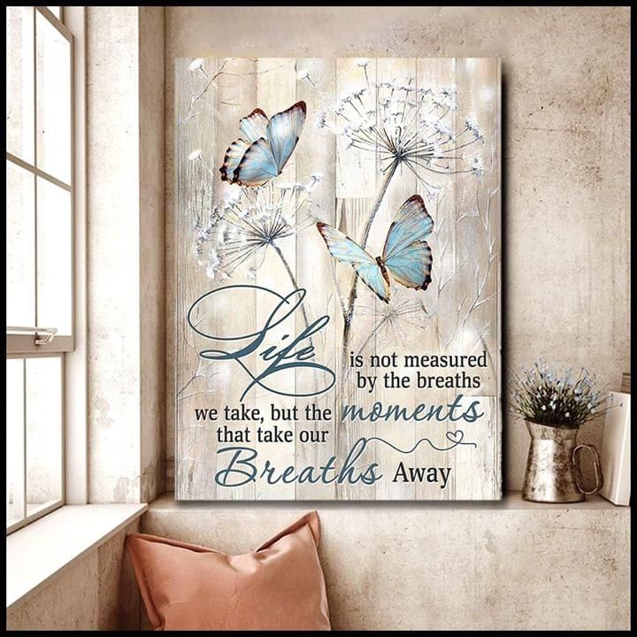 Life is not measured by the breaths we take but the moments that take our breaths away dandelion butterfly poster canvas