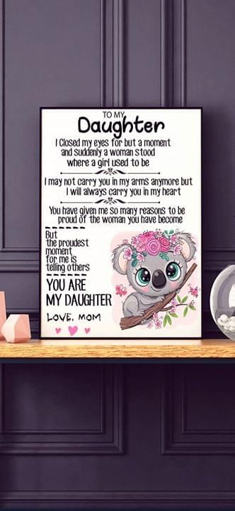 Koala to my daughter proudest moment for me is telling others you are my daughter mom poster canvas
