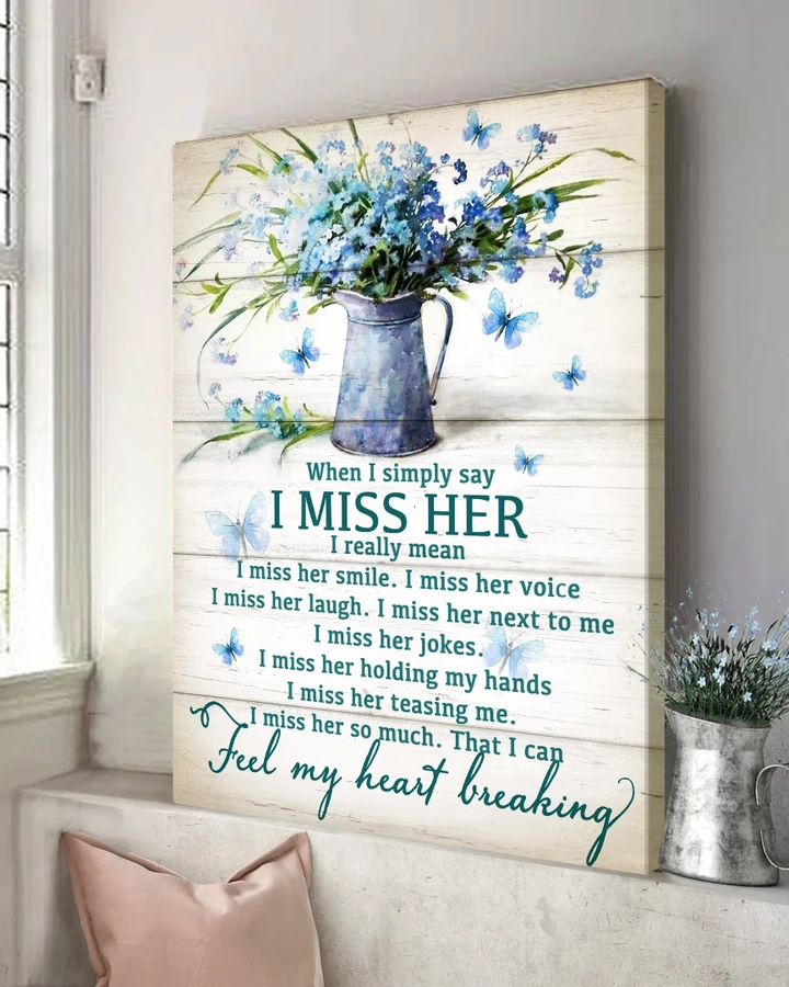 I Simply Say I Miss Here I Really Mean I Miss Her So Much That I Can Feel My Heart Breaking Memorial Gift Poster Canvas For Loss Of Mom & Wife