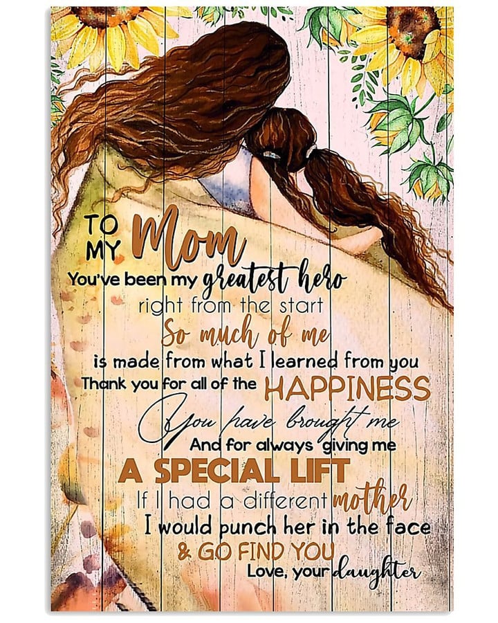 To My Mom You've Been My Greatest Hero So Much Of Me Sunflower Poster Gift From Daughter To Mom