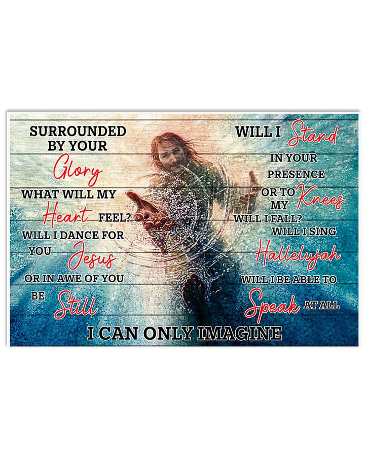 I Can Only Imagine Surrounded By Your Glory Dance Stand Speak Jesus Poster Gift For Jesus God Christian Lovers